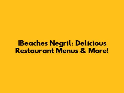IBeaches Negril: Delicious Restaurant Menus & More!