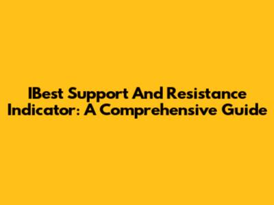 IBest Support And Resistance Indicator: A Comprehensive Guide