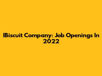 IBiscuit Company: Job Openings In 2022