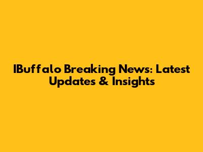 IBuffalo Breaking News: Latest Updates & Insights