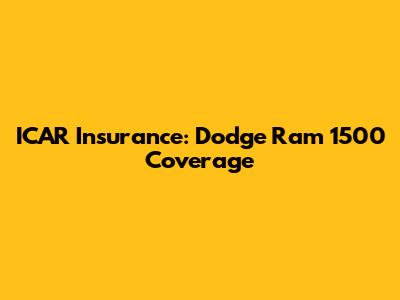ICAR Insurance: Dodge Ram 1500 Coverage