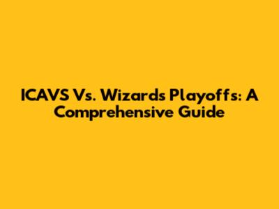 ICAVS Vs. Wizards Playoffs: A Comprehensive Guide