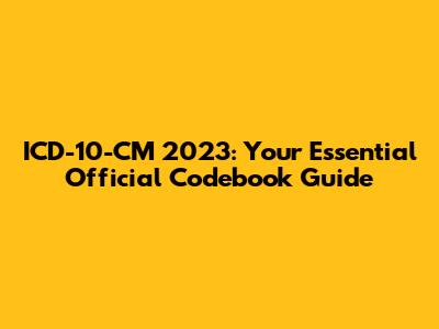 ICD-10-CM 2023: Your Essential Official Codebook Guide