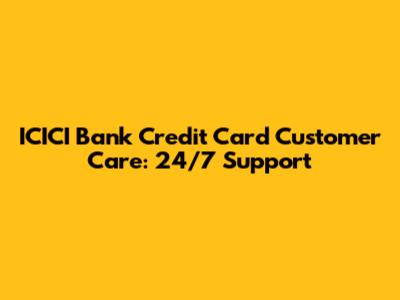 ICICI Bank Credit Card Customer Care: 24/7 Support