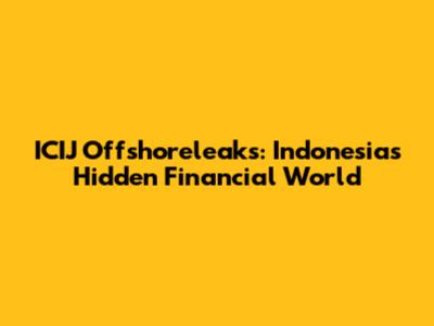 ICIJ Offshoreleaks: Indonesia's Hidden Financial World