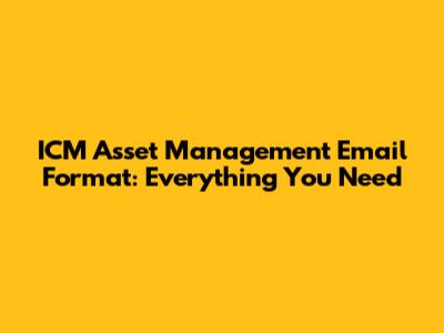 ICM Asset Management Email Format: Everything You Need