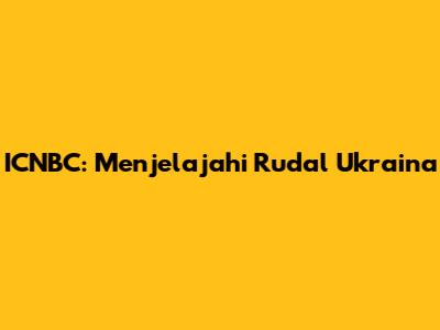 ICNBC: Menjelajahi Rudal Ukraina