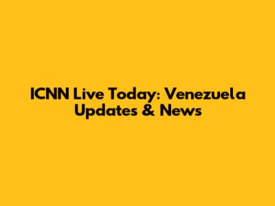 ICNN Live Today: Venezuela Updates & News