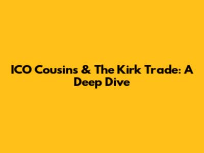 ICO Cousins & The Kirk Trade: A Deep Dive