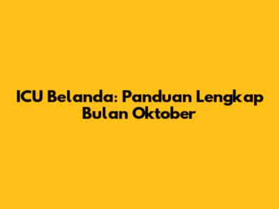 ICU Belanda: Panduan Lengkap Bulan Oktober