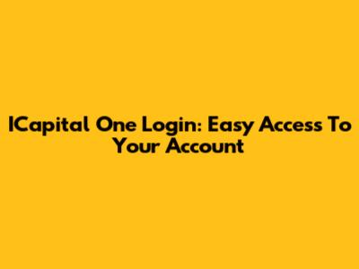 ICapital One Login: Easy Access To Your Account
