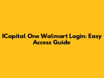 ICapital One Walmart Login: Easy Access Guide
