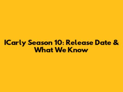 ICarly Season 10: Release Date & What We Know