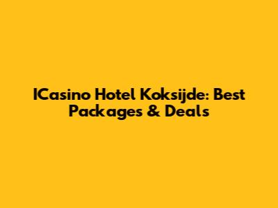 ICasino Hotel Koksijde: Best Packages & Deals