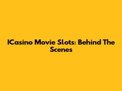 ICasino Movie Slots: Behind The Scenes