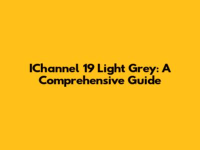IChannel 19 Light Grey: A Comprehensive Guide