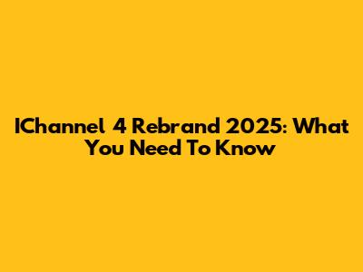 IChannel 4 Rebrand 2025: What You Need To Know