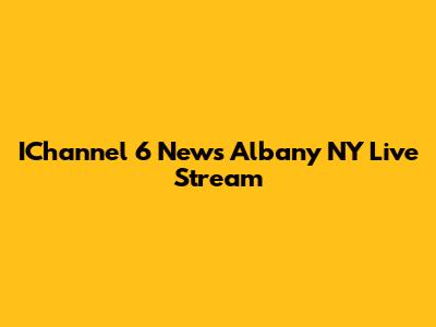 IChannel 6 News Albany NY Live Stream
