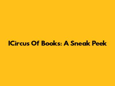ICircus Of Books: A Sneak Peek