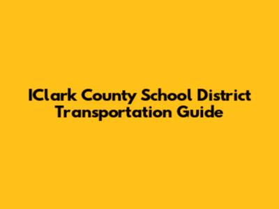 IClark County School District Transportation Guide