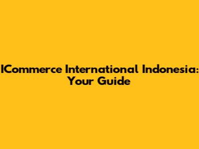 ICommerce International Indonesia: Your Guide