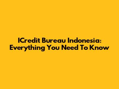 ICredit Bureau Indonesia: Everything You Need To Know