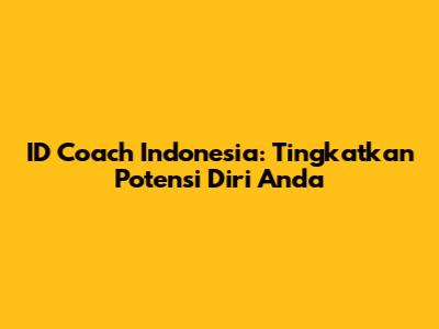 ID Coach Indonesia: Tingkatkan Potensi Diri Anda