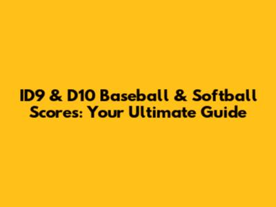 ID9 & D10 Baseball & Softball Scores: Your Ultimate Guide