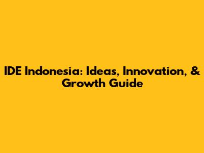 IDE Indonesia: Ideas, Innovation, & Growth Guide