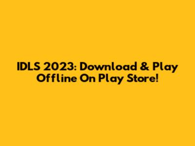 IDLS 2023: Download & Play Offline On Play Store!