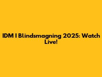 IDM I Blindsmagning 2025: Watch Live!