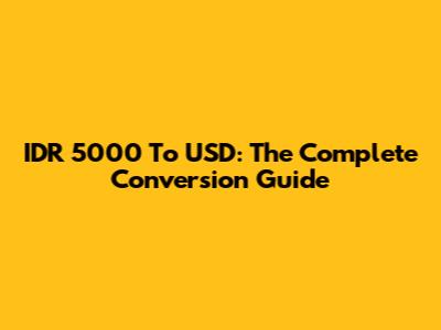 IDR 5000 To USD: The Complete Conversion Guide