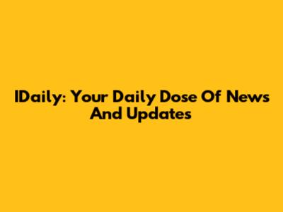 IDaily: Your Daily Dose Of News And Updates
