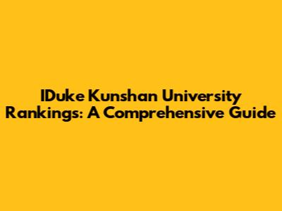 IDuke Kunshan University Rankings: A Comprehensive Guide