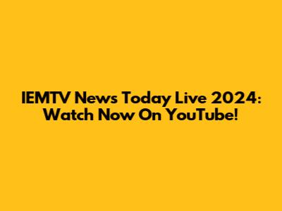 IEMTV News Today Live 2024: Watch Now On YouTube!