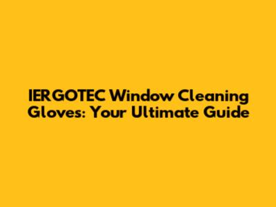 IERGOTEC Window Cleaning Gloves: Your Ultimate Guide