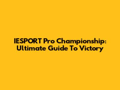 IESPORT Pro Championship: Ultimate Guide To Victory