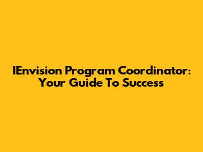 IEnvision Program Coordinator: Your Guide To Success