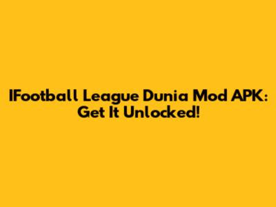 IFootball League Dunia Mod APK: Get It Unlocked!