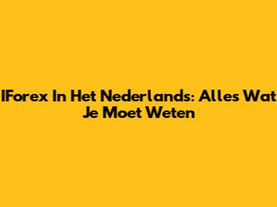 IForex In Het Nederlands: Alles Wat Je Moet Weten