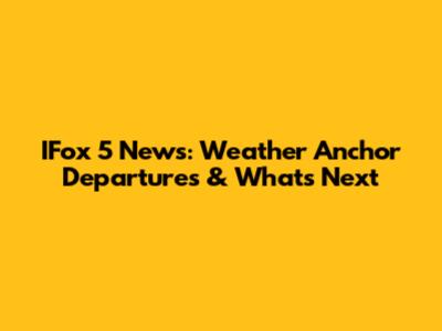 IFox 5 News: Weather Anchor Departures & What's Next