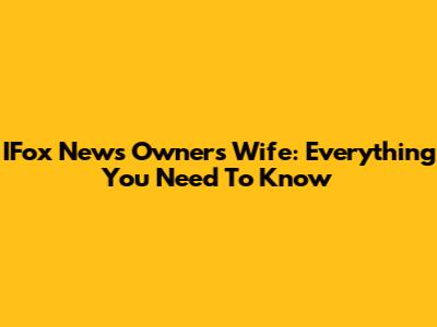 IFox News Owner's Wife: Everything You Need To Know