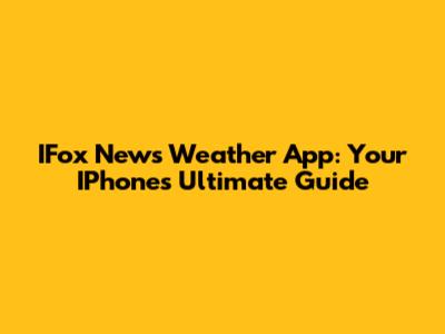 IFox News Weather App: Your IPhone's Ultimate Guide