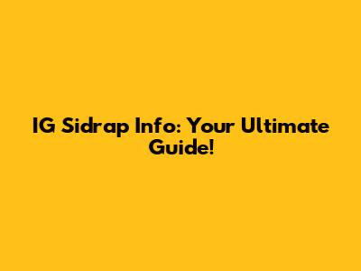IG Sidrap Info: Your Ultimate Guide!