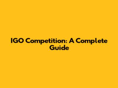 IGO Competition: A Complete Guide