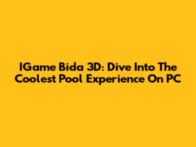 IGame Bida 3D: Dive Into The Coolest Pool Experience On PC
