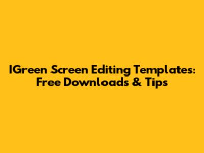 IGreen Screen Editing Templates: Free Downloads & Tips