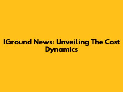 IGround News: Unveiling The Cost Dynamics