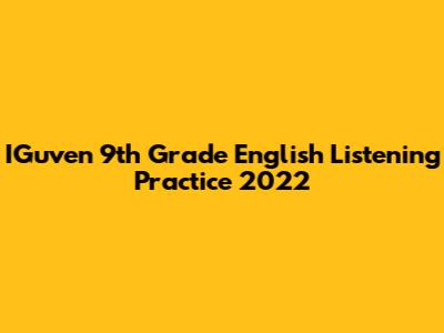 IGuven 9th Grade English Listening Practice 2022