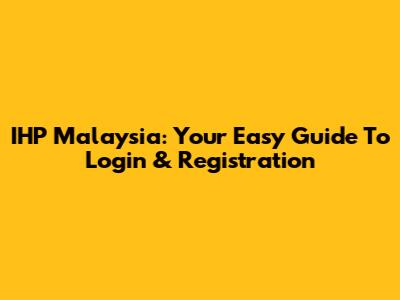 IHP Malaysia: Your Easy Guide To Login & Registration